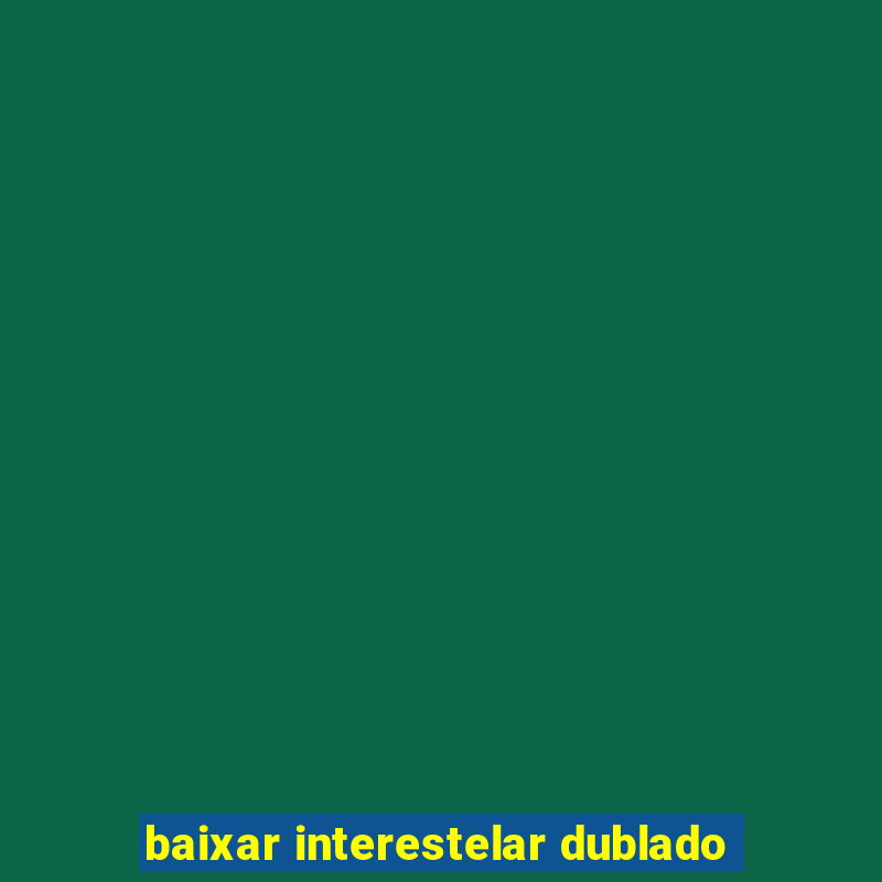 baixar interestelar dublado